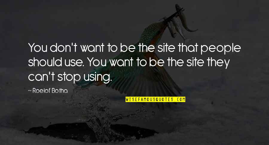 Mood Elevating Quotes By Roelof Botha: You don't want to be the site that