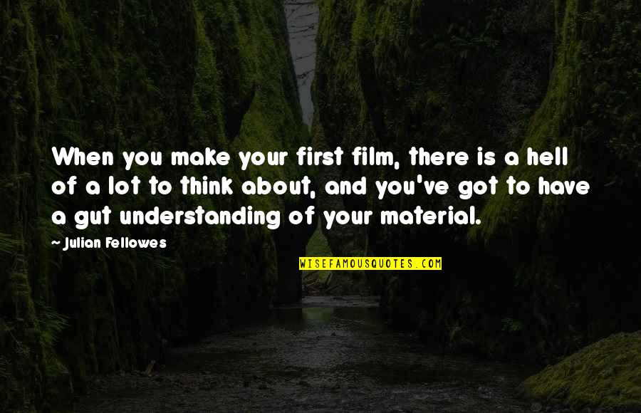 Mood Freshener Quotes By Julian Fellowes: When you make your first film, there is