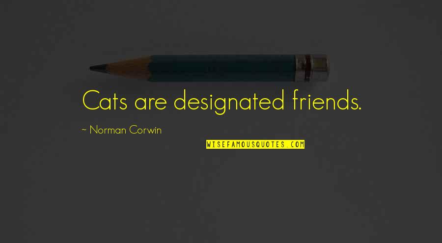 Mood Freshener Quotes By Norman Corwin: Cats are designated friends.