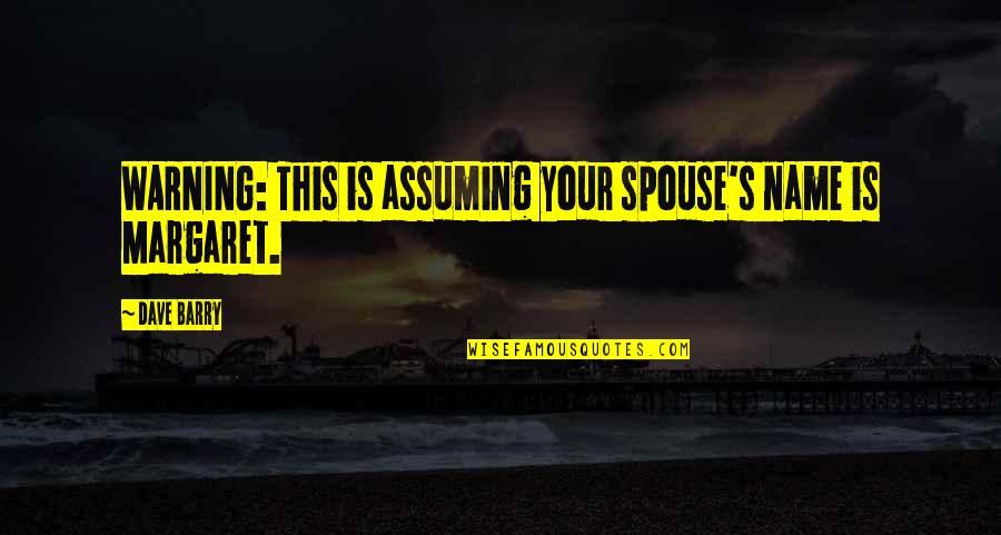 Mood Indigo Book Quotes By Dave Barry: WARNING: This is assuming your spouse's name is