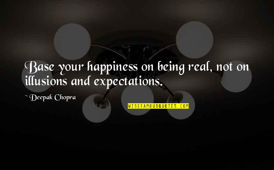 Mood Indigo Book Quotes By Deepak Chopra: Base your happiness on being real, not on