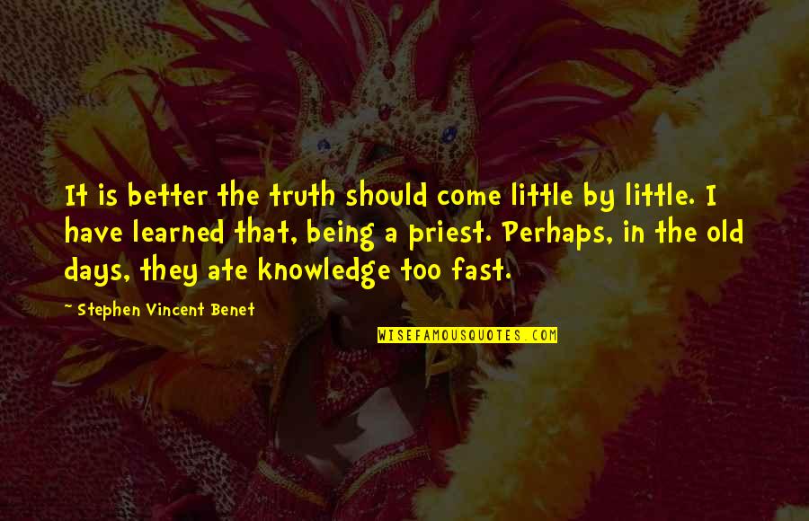 Mood Indigo Book Quotes By Stephen Vincent Benet: It is better the truth should come little Mood Indigo Book Quotes By Stephen Vincent Benet: It is better the truth should come little