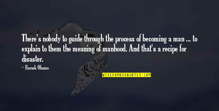 Mood Indigo Film Quotes By Barack Obama: There's nobody to guide through the process of