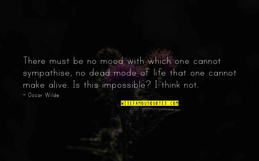 Mood Life Quotes By Oscar Wilde: There must be no mood with which one