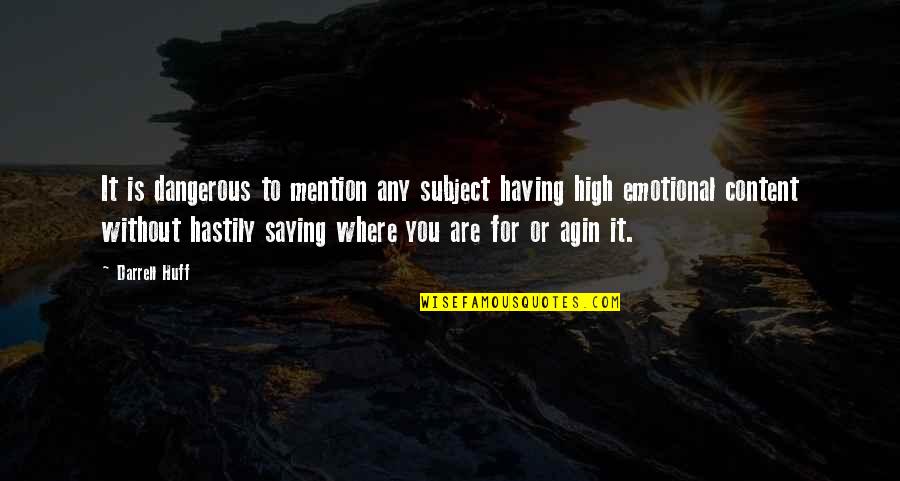 Mood Lifter Quotes By Darrell Huff: It is dangerous to mention any subject having Mood Lifter Quotes By Darrell Huff: It is dangerous to mention any subject having