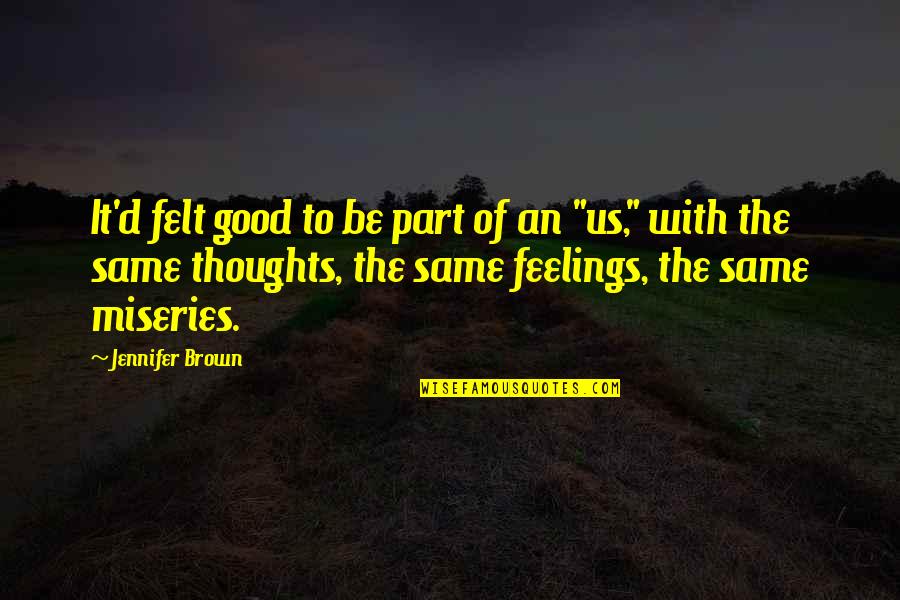 Mood Lifter Quotes By Jennifer Brown: It'd felt good to be part of an Mood Lifter Quotes By Jennifer Brown: It'd felt good to be part of an