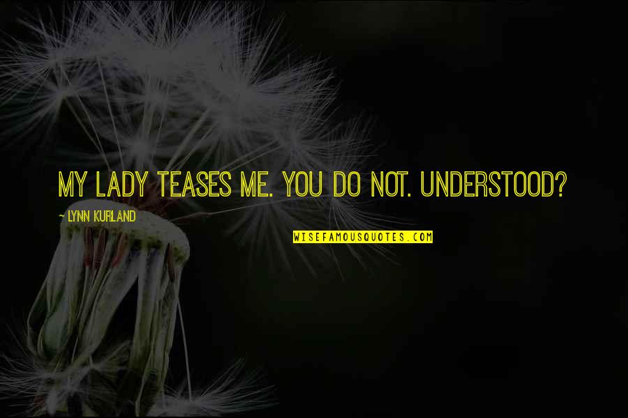 Mood Lighting Quotes By Lynn Kurland: My lady teases me. You do not. Understood? Mood Lighting Quotes By Lynn Kurland: My lady teases me. You do not. Understood?
