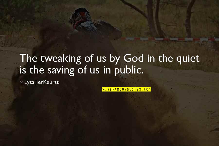 Mood Lighting Quotes By Lysa TerKeurst: The tweaking of us by God in the