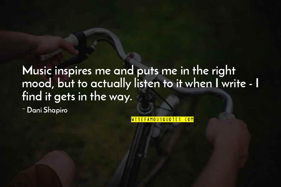 Mood Off Music On Quotes By Dani Shapiro: Music inspires me and puts me in the Mood Off Music On Quotes By Dani Shapiro: Music inspires me and puts me in the