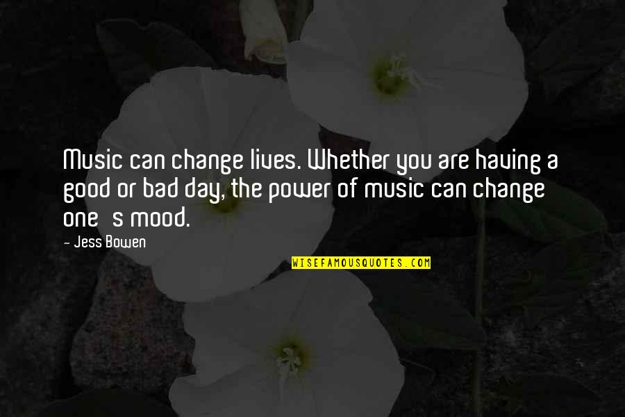 Mood Off Music On Quotes By Jess Bowen: Music can change lives. Whether you are having Mood Off Music On Quotes By Jess Bowen: Music can change lives. Whether you are having