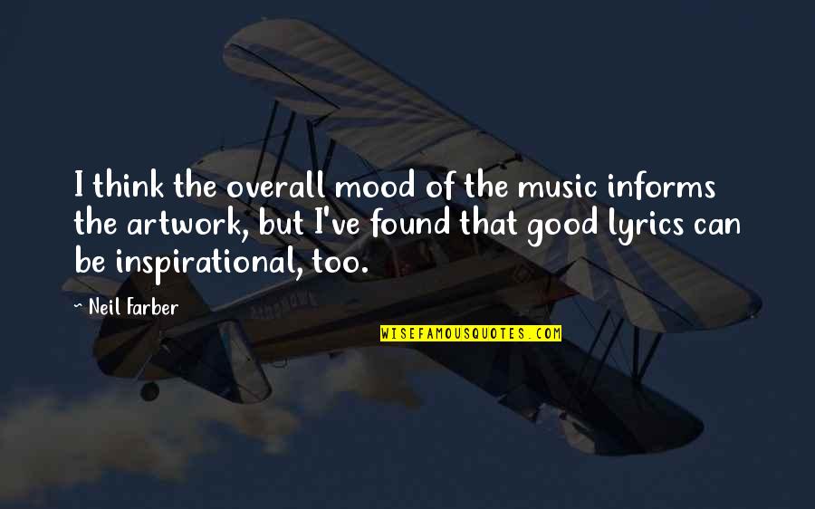 Mood Off Music On Quotes By Neil Farber: I think the overall mood of the music Mood Off Music On Quotes By Neil Farber: I think the overall mood of the music