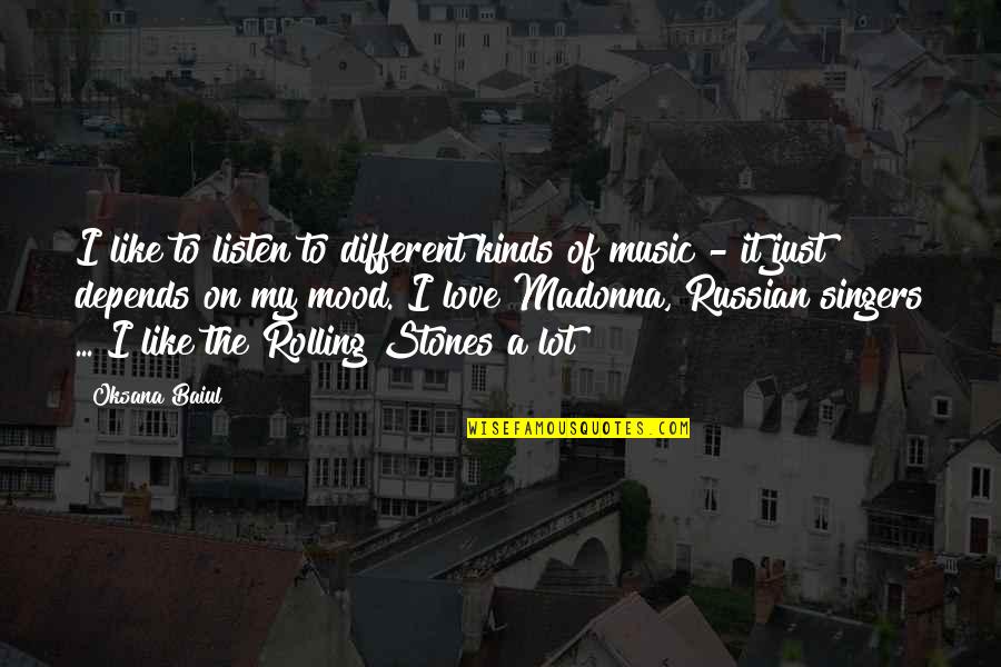 Mood Off Music On Quotes By Oksana Baiul: I like to listen to different kinds of Mood Off Music On Quotes By Oksana Baiul: I like to listen to different kinds of