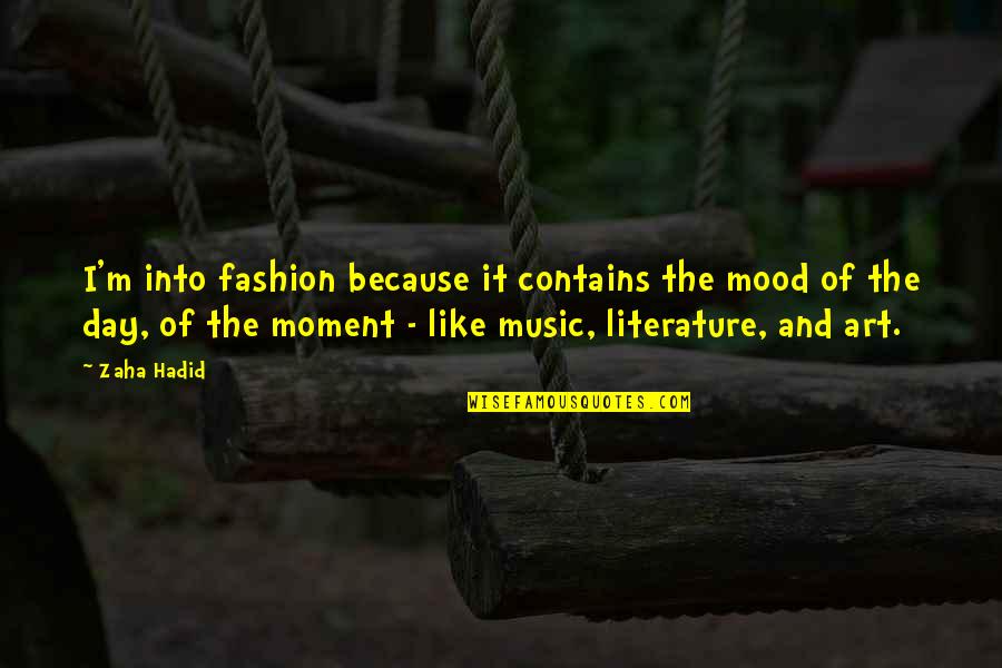 Mood Off Music On Quotes By Zaha Hadid: I'm into fashion because it contains the mood Mood Off Music On Quotes By Zaha Hadid: I'm into fashion because it contains the mood