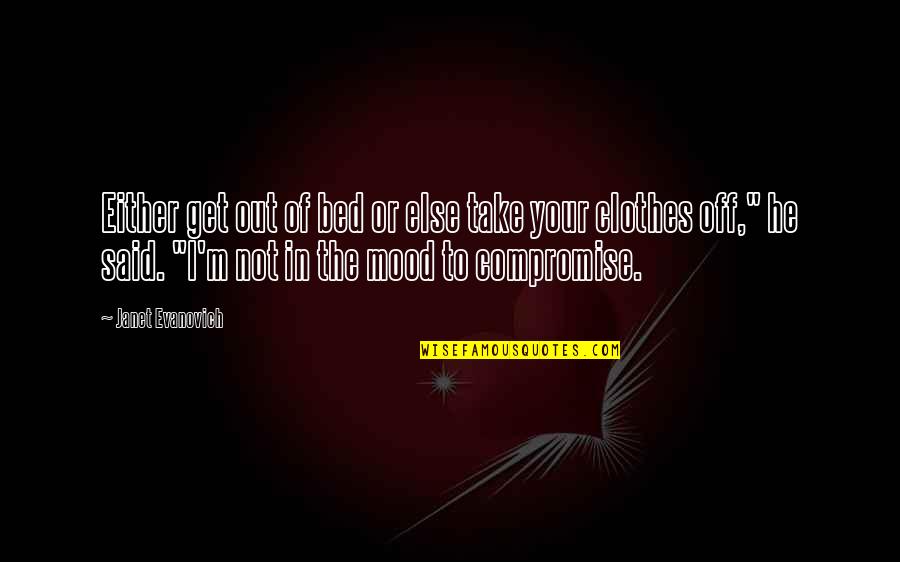 Mood Off Quotes By Janet Evanovich: Either get out of bed or else take Mood Off Quotes By Janet Evanovich: Either get out of bed or else take