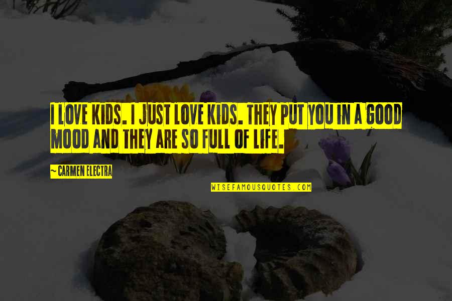 Mood Quotes By Carmen Electra: I love kids. I just love kids. They Mood Quotes By Carmen Electra: I love kids. I just love kids. They