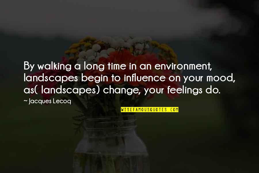 Mood Quotes By Jacques Lecoq: By walking a long time in an environment, Mood Quotes By Jacques Lecoq: By walking a long time in an environment,