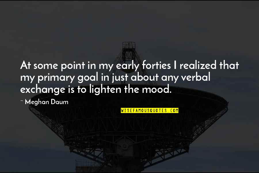 Mood Quotes By Meghan Daum: At some point in my early forties I Mood Quotes By Meghan Daum: At some point in my early forties I