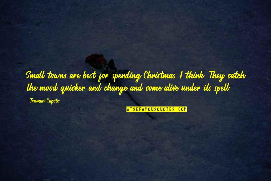 Mood Quotes By Truman Capote: Small towns are best for spending Christmas, I Mood Quotes By Truman Capote: Small towns are best for spending Christmas, I