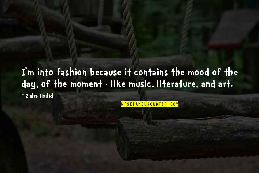 Mood Quotes By Zaha Hadid: I'm into fashion because it contains the mood Mood Quotes By Zaha Hadid: I'm into fashion because it contains the mood