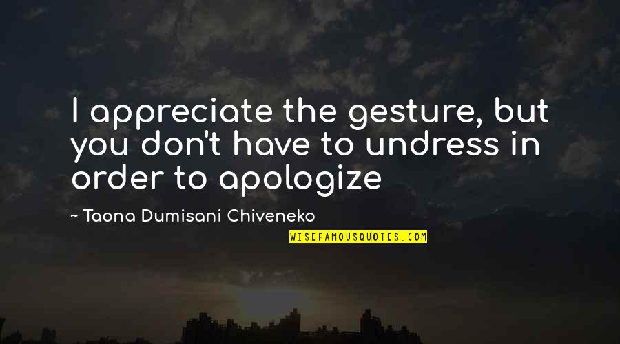 Mood Rate 0 Quotes By Taona Dumisani Chiveneko: I appreciate the gesture, but you don't have