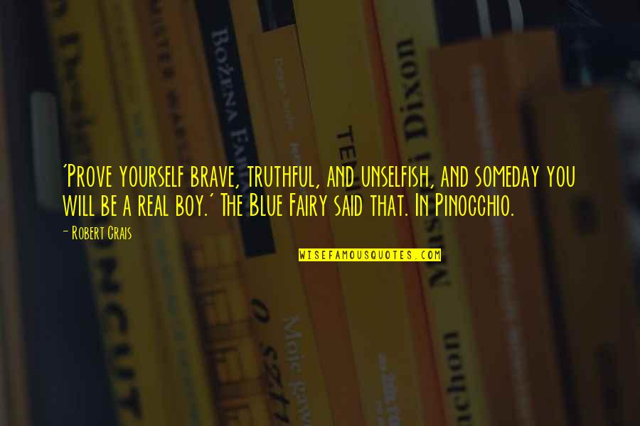 Mood Short Quotes By Robert Crais: 'Prove yourself brave, truthful, and unselfish, and someday Mood Short Quotes By Robert Crais: 'Prove yourself brave, truthful, and unselfish, and someday