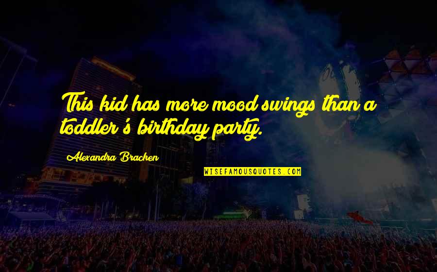 Mood Swings Quotes By Alexandra Bracken: This kid has more mood swings than a