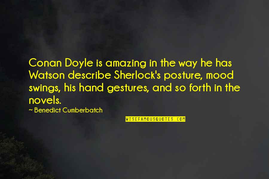 Mood Swings Quotes By Benedict Cumberbatch: Conan Doyle is amazing in the way he