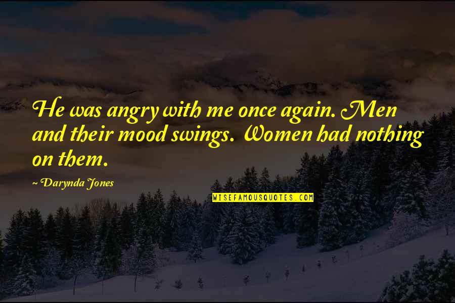 Mood Swings Quotes By Darynda Jones: He was angry with me once again. Men