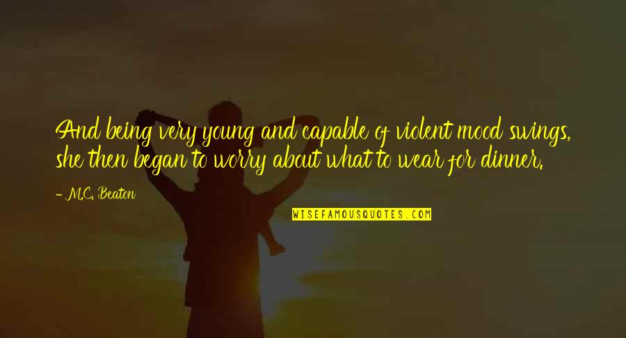 Mood Swings Quotes By M.C. Beaton: And being very young and capable of violent