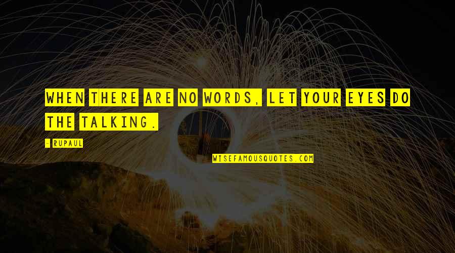 Mood Swings Quotes By RuPaul: When there are no words, let your eyes