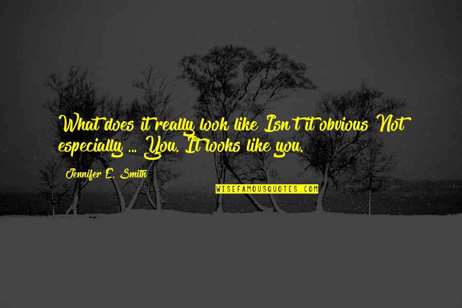 Moodaepo Quotes By Jennifer E. Smith: What does it really look like?Isn't it obvious?Not Moodaepo Quotes By Jennifer E. Smith: What does it really look like?Isn't it obvious?Not