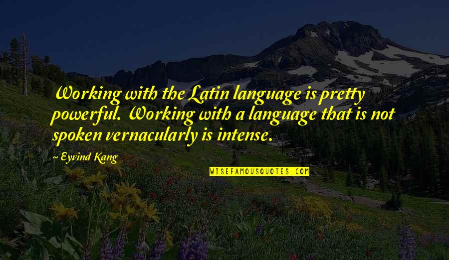 Moodiest Wilson Quotes By Eyvind Kang: Working with the Latin language is pretty powerful.