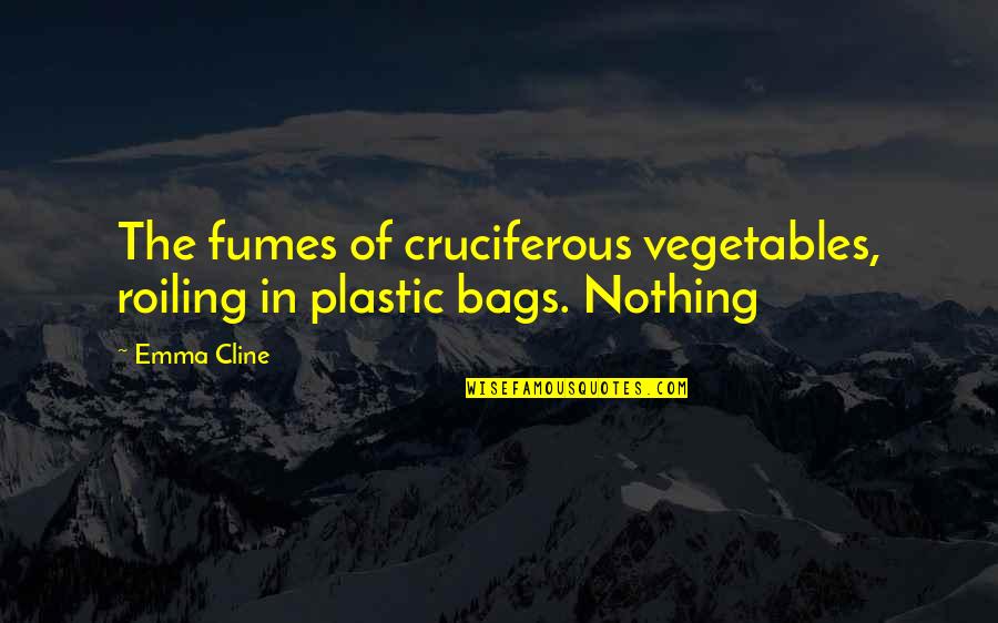Moodily Blog Quotes By Emma Cline: The fumes of cruciferous vegetables, roiling in plastic