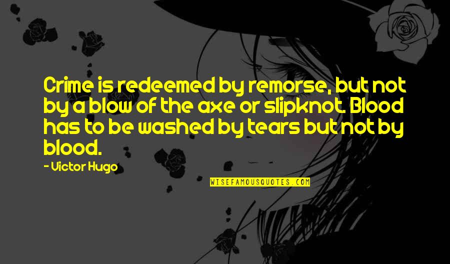 Moodily Blog Quotes By Victor Hugo: Crime is redeemed by remorse, but not by