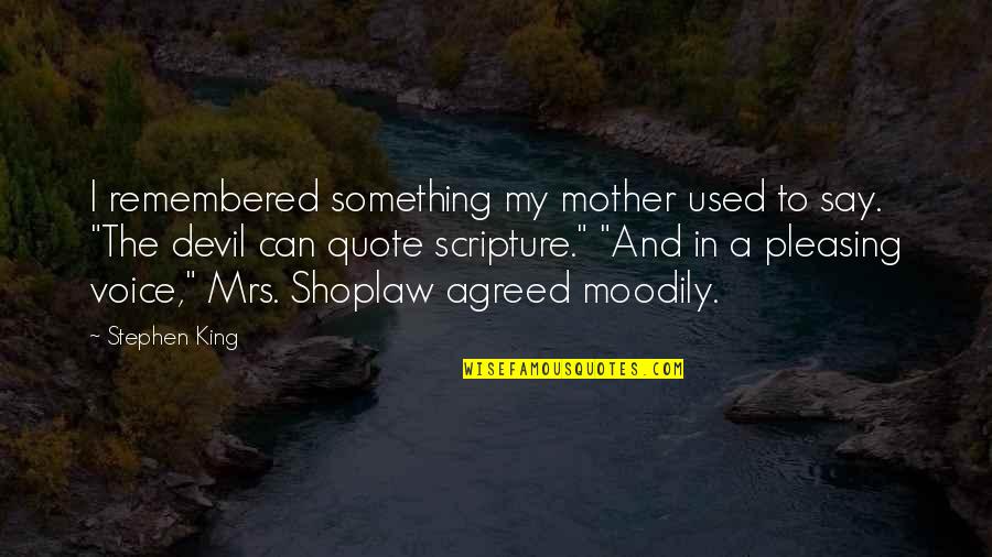 Moodily Quotes By Stephen King: I remembered something my mother used to say.