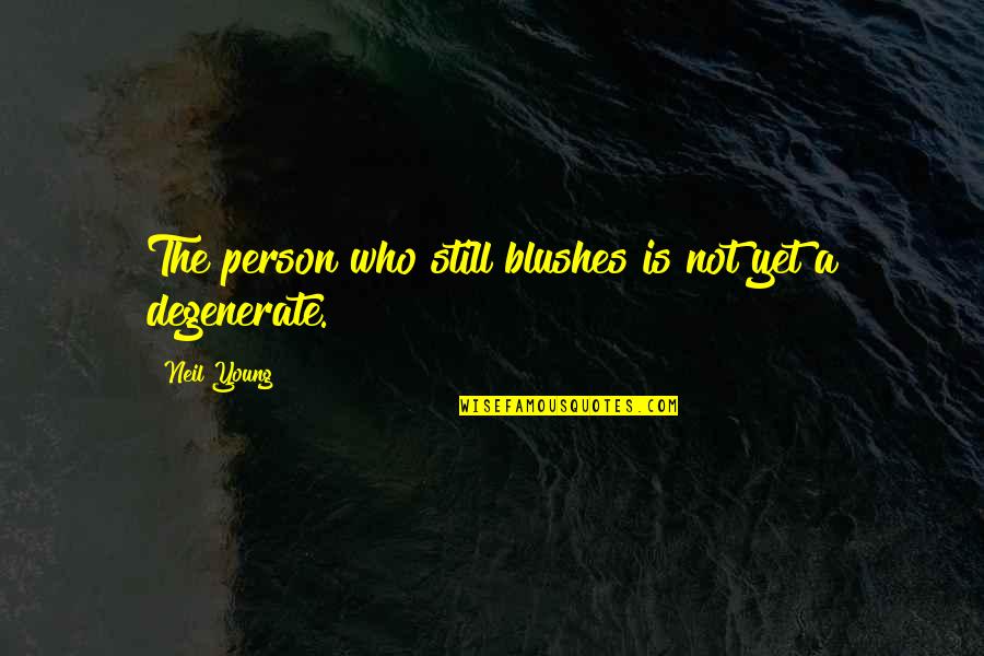 Moodiness Synonym Quotes By Neil Young: The person who still blushes is not yet