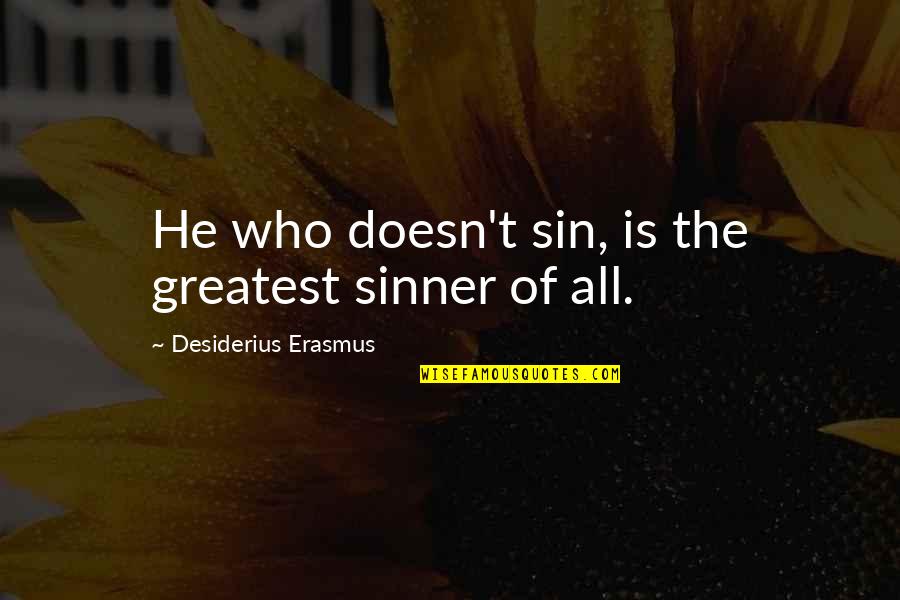 Mooditu Quotes By Desiderius Erasmus: He who doesn't sin, is the greatest sinner