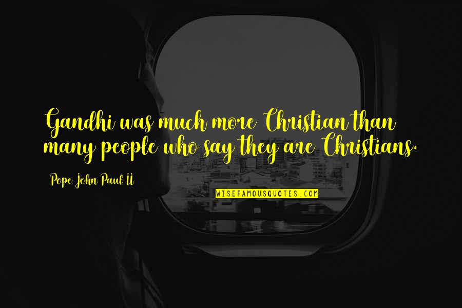 Moodley Brand Quotes By Pope John Paul II: Gandhi was much more Christian than many people