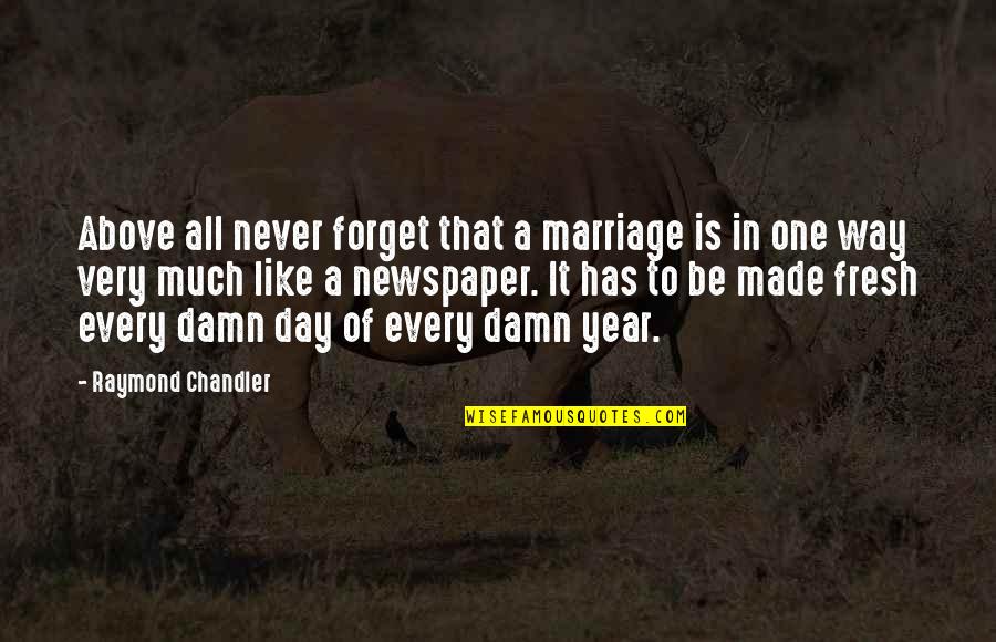 Moods And Feelings Quotes By Raymond Chandler: Above all never forget that a marriage is