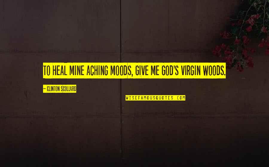 Moods Quotes By Clinton Scollard: To heal mine aching moods, Give me God's