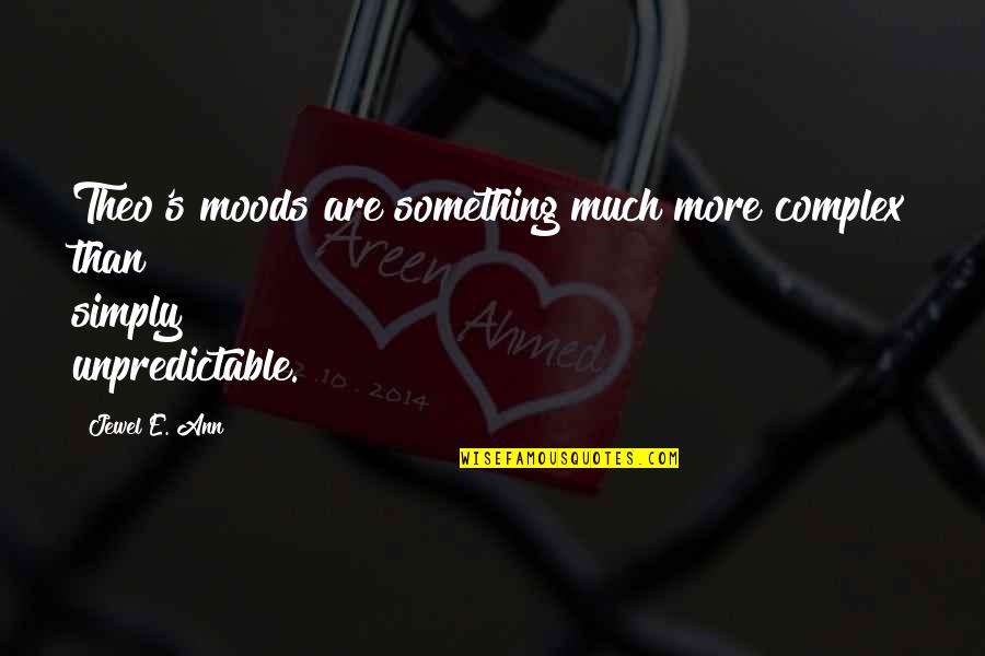 Moods Quotes By Jewel E. Ann: Theo's moods are something much more complex than