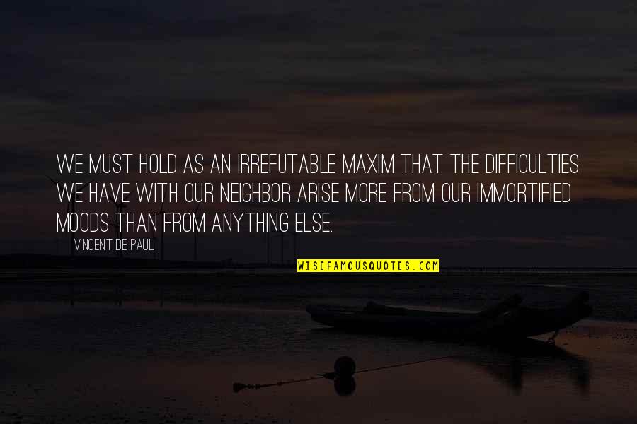 Moods Quotes By Vincent De Paul: We must hold as an irrefutable maxim that