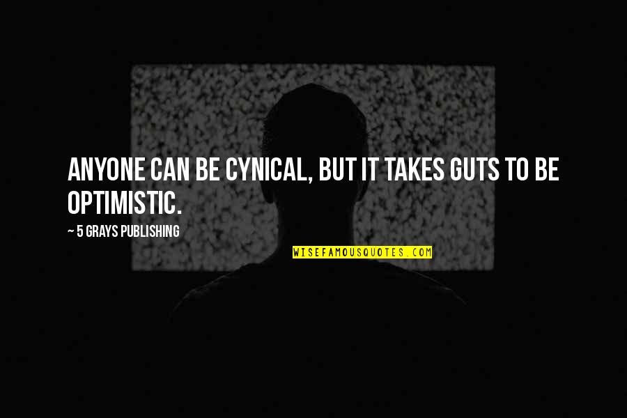 Moody And Touchy Quotes By 5 Grays Publishing: anyone can be cynical, but it takes guts