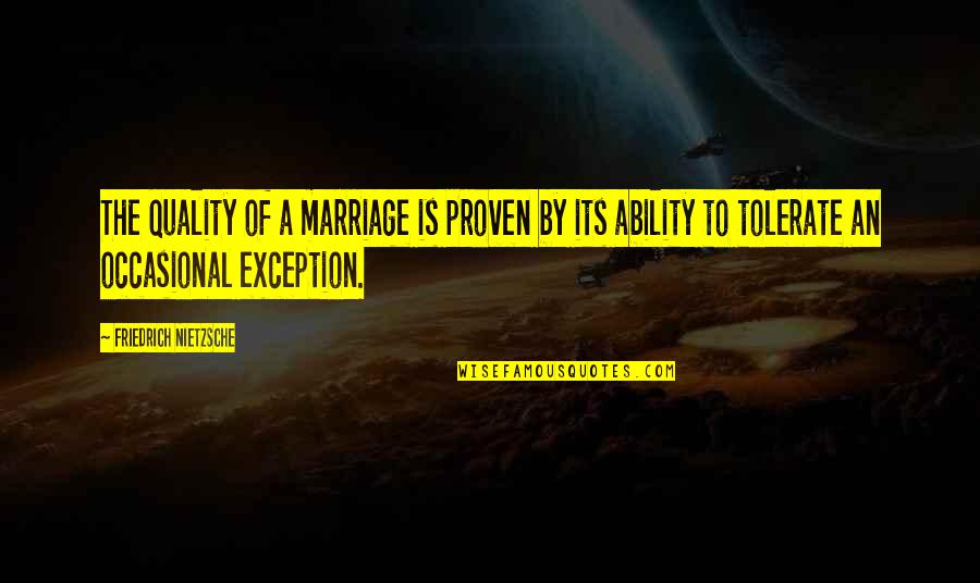 Moody And Touchy Quotes By Friedrich Nietzsche: The quality of a marriage is proven by