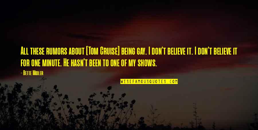 Moody Foodie Quotes By Bette Midler: All these rumors about [Tom Cruise] being gay.