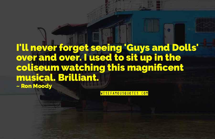 Moody Guys Quotes By Ron Moody: I'll never forget seeing 'Guys and Dolls' over Moody Guys Quotes By Ron Moody: I'll never forget seeing 'Guys and Dolls' over