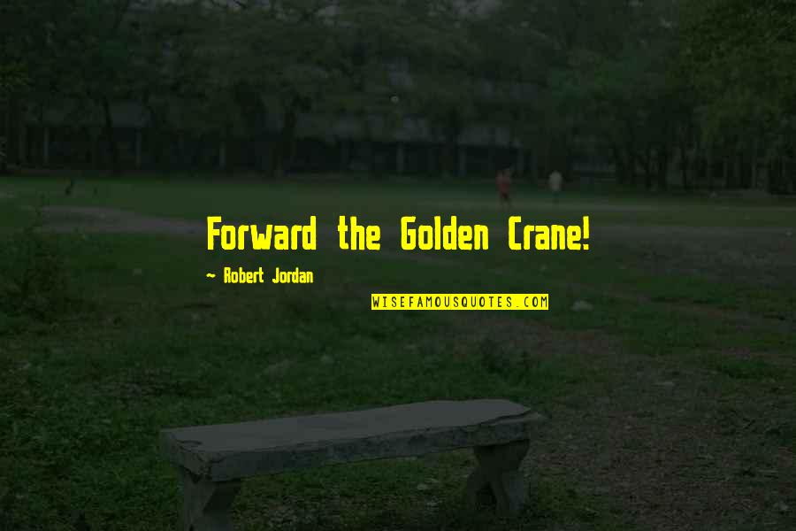 Moody Introspective Quotes By Robert Jordan: Forward the Golden Crane!