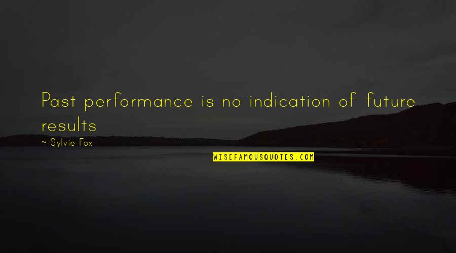 Moody Person Quotes By Sylvie Fox: Past performance is no indication of future results Moody Person Quotes By Sylvie Fox: Past performance is no indication of future results