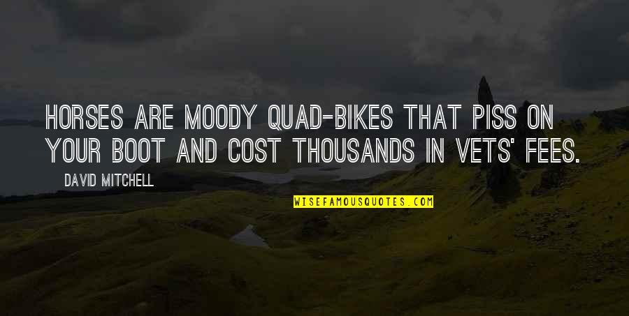 Moody Quotes By David Mitchell: Horses are moody quad-bikes that piss on your