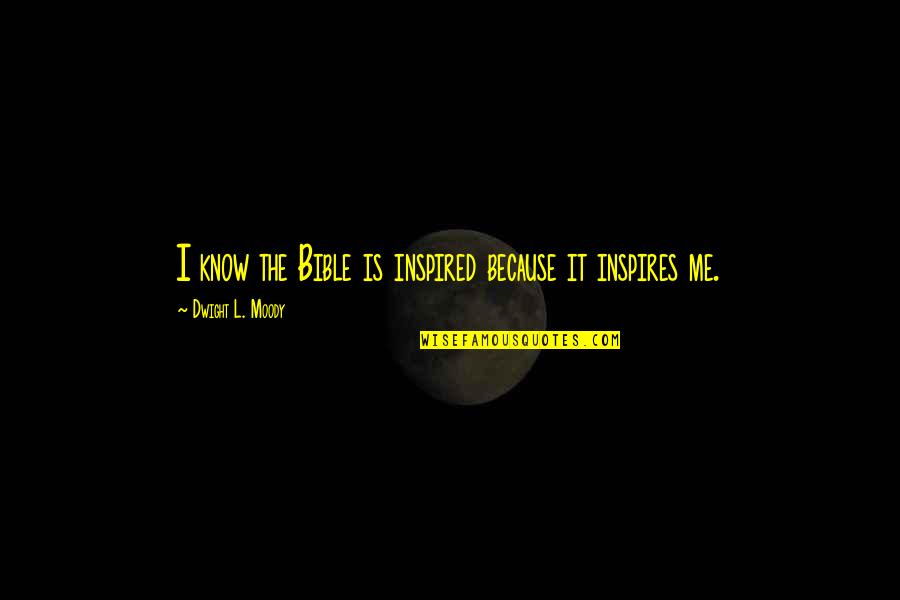 Moody's Quotes By Dwight L. Moody: I know the Bible is inspired because it Moody's Quotes By Dwight L. Moody: I know the Bible is inspired because it